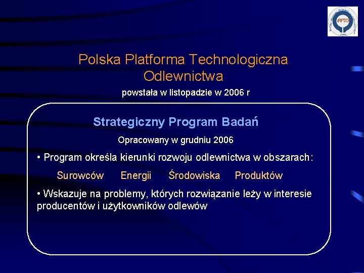Polska Platforma Technologiczna Odlewnictwa powstała w listopadzie w 2006 r Strategiczny Program Badań Opracowany