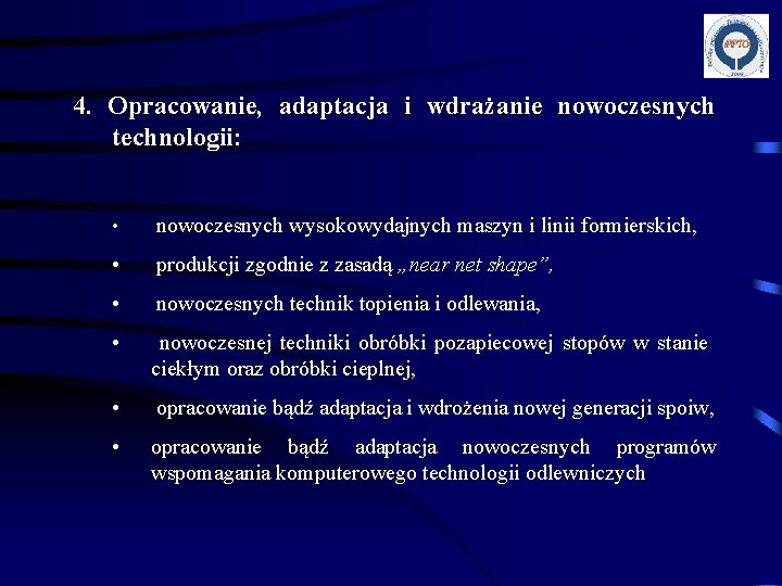 4. Opracowanie, adaptacja i wdrażanie nowoczesnych technologii: • nowoczesnych wysokowydajnych maszyn i linii formierskich,
