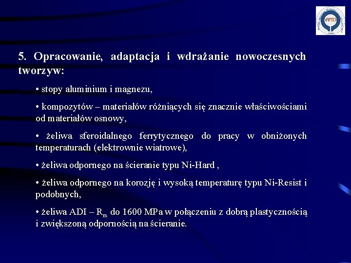 5. Opracowanie, adaptacja i wdrażanie nowoczesnych tworzyw: • stopy aluminium i magnezu, • kompozytów