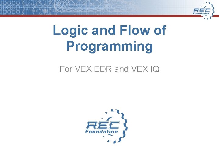 Logic and Flow of Programming For VEX EDR and VEX IQ 