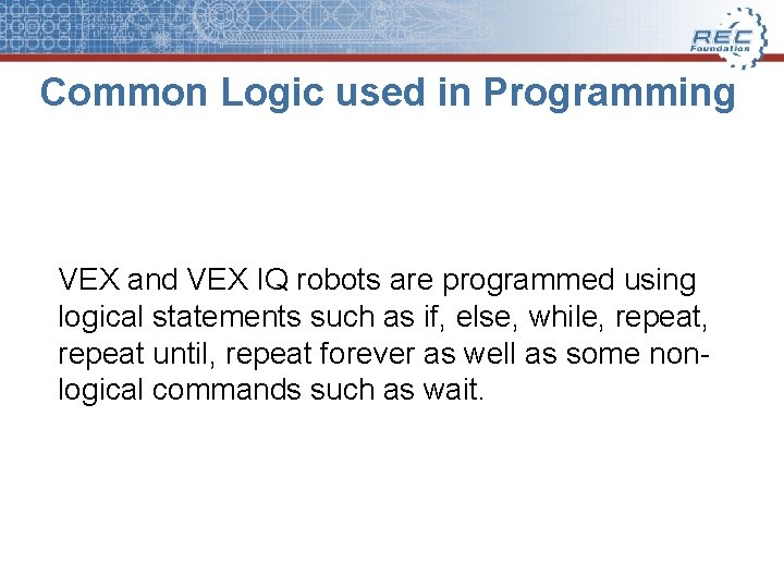 Common Logic used in Programming VEX and VEX IQ robots are programmed using logical