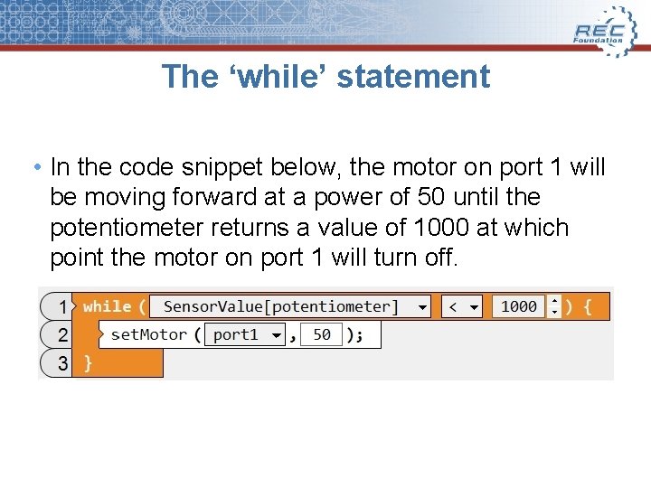 The ‘while’ statement • In the code snippet below, the motor on port 1