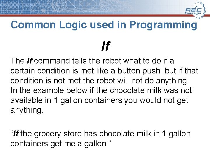 Common Logic used in Programming If The If command tells the robot what to