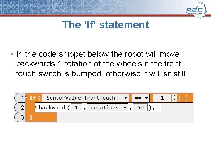 The ‘If’ statement • In the code snippet below the robot will move backwards