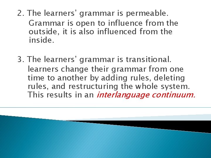 2. The learners’ grammar is permeable. Grammar is open to influence from the outside, 2. The learners’ grammar is permeable. Grammar is open to influence from the outside,