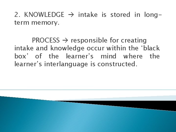 2. KNOWLEDGE intake is stored in longterm memory. PROCESS responsible for creating intake and 2. KNOWLEDGE intake is stored in longterm memory. PROCESS responsible for creating intake and