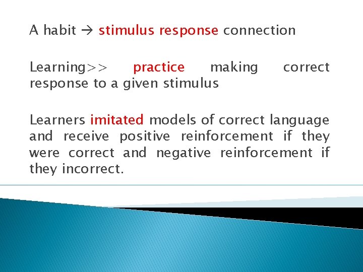 A habit stimulus response connection Learning>> practice making response to a given stimulus correct A habit stimulus response connection Learning>> practice making response to a given stimulus correct