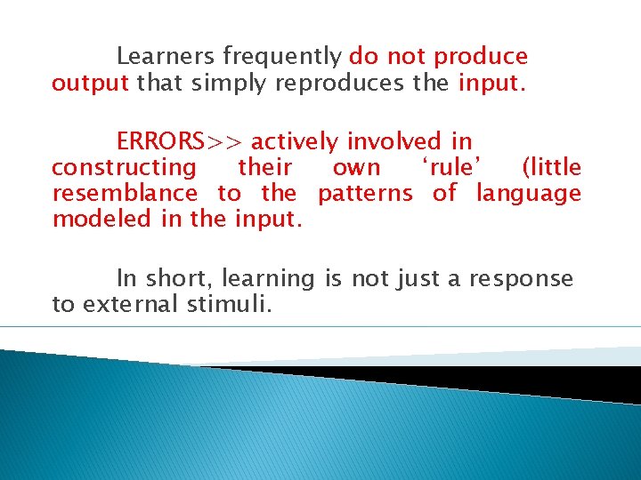 Learners frequently do not produce output that simply reproduces the input. ERRORS>> actively involved Learners frequently do not produce output that simply reproduces the input. ERRORS>> actively involved