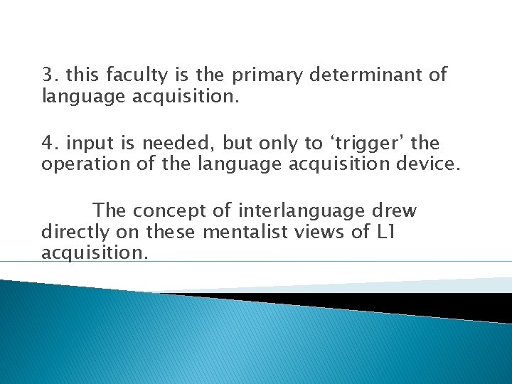 3. this faculty is the primary determinant of language acquisition. 4. input is needed, 3. this faculty is the primary determinant of language acquisition. 4. input is needed,