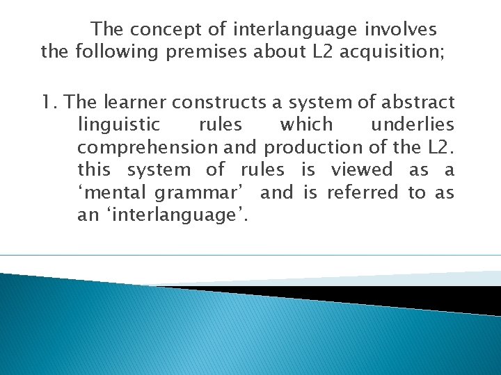 The concept of interlanguage involves the following premises about L 2 acquisition; 1. The The concept of interlanguage involves the following premises about L 2 acquisition; 1. The