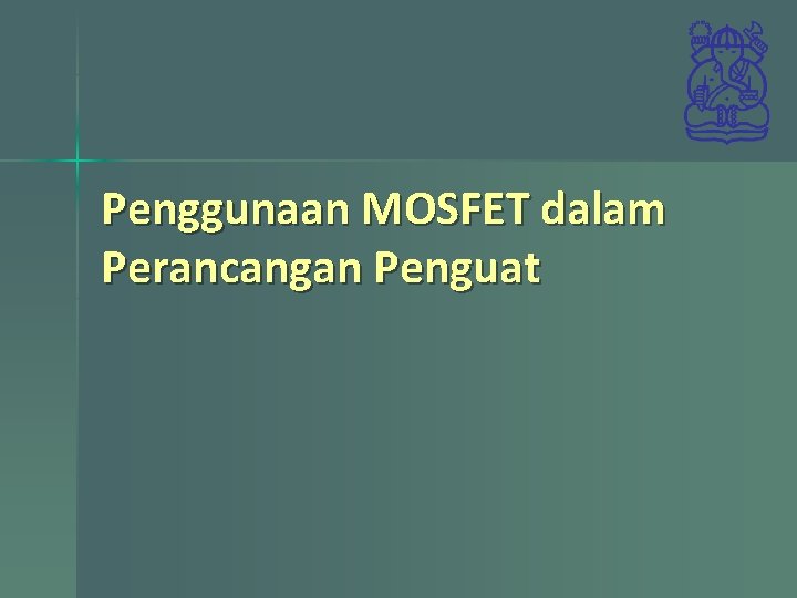 Penggunaan MOSFET dalam Perancangan Penguat 