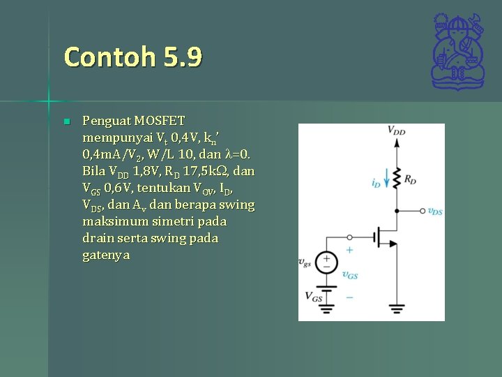 Contoh 5. 9 n Penguat MOSFET mempunyai Vt 0, 4 V, kn’ 0, 4