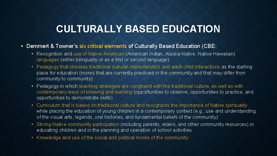 CULTURALLY BASED EDUCATION • Demmert & Towner’s six critical elements of Culturally Based Education