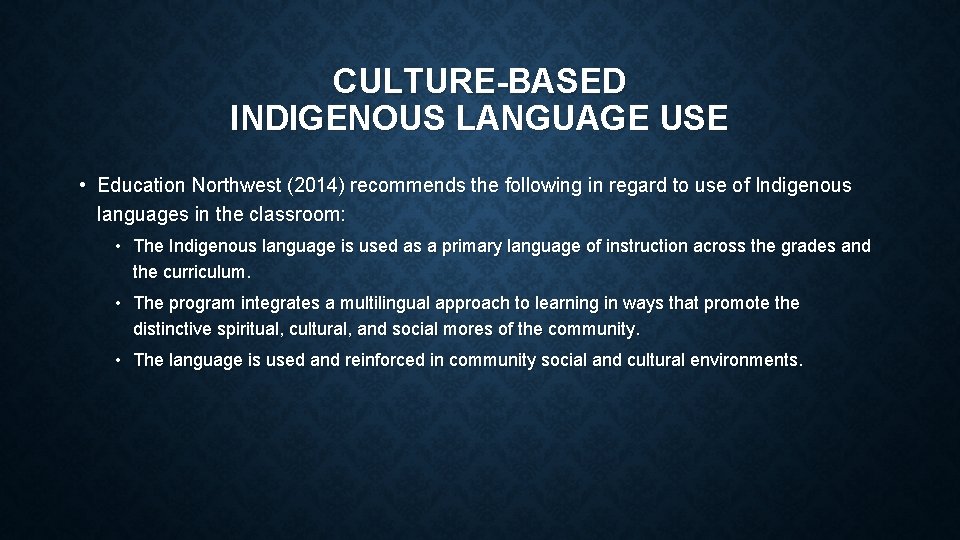 CULTURE-BASED INDIGENOUS LANGUAGE USE • Education Northwest (2014) recommends the following in regard to