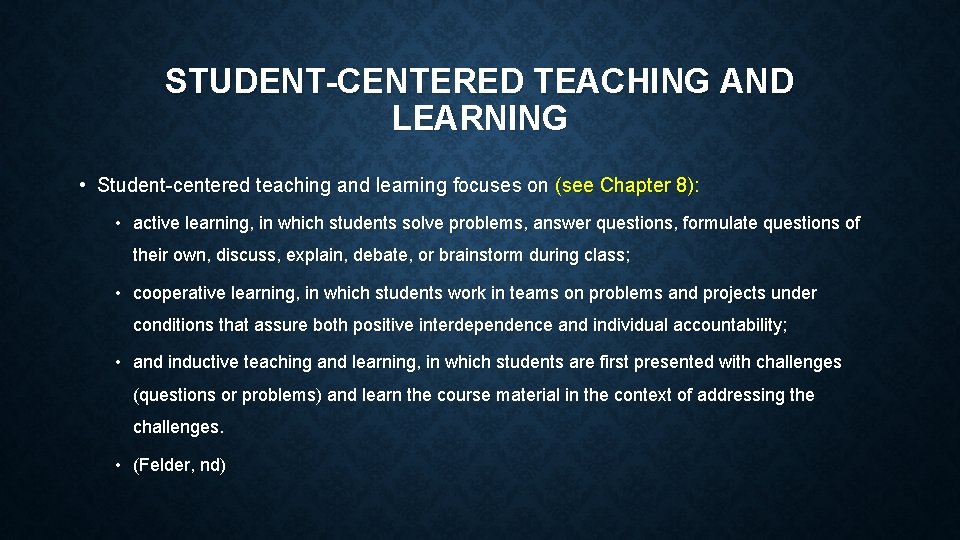STUDENT-CENTERED TEACHING AND LEARNING • Student-centered teaching and learning focuses on (see Chapter 8):