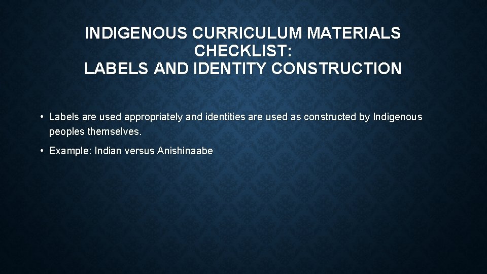 INDIGENOUS CURRICULUM MATERIALS CHECKLIST: LABELS AND IDENTITY CONSTRUCTION • Labels are used appropriately and