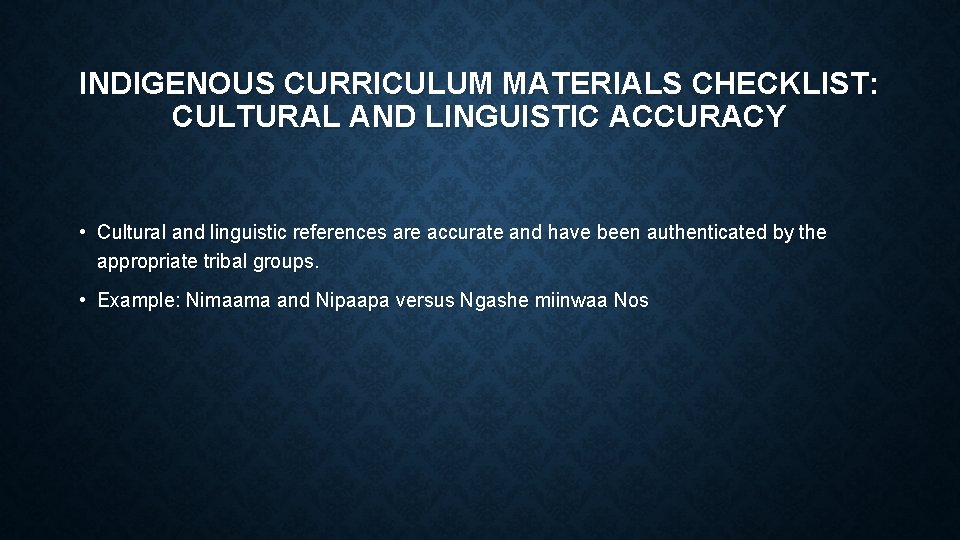 INDIGENOUS CURRICULUM MATERIALS CHECKLIST: CULTURAL AND LINGUISTIC ACCURACY • Cultural and linguistic references are