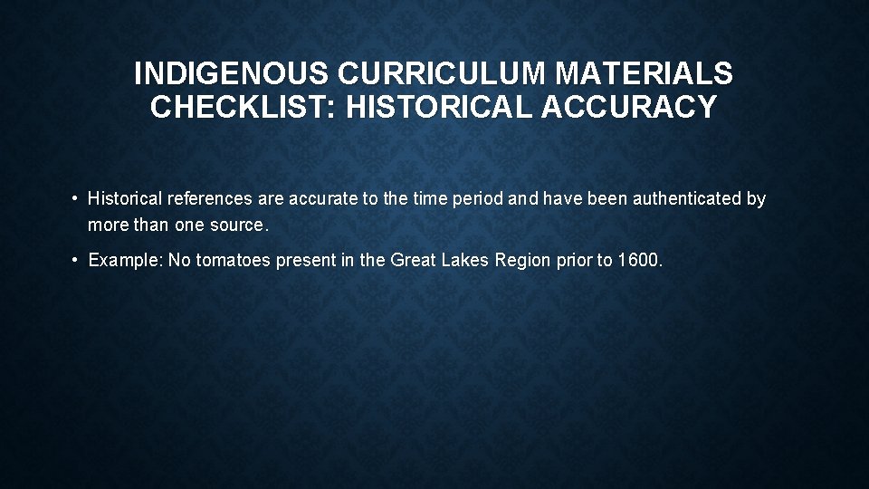 INDIGENOUS CURRICULUM MATERIALS CHECKLIST: HISTORICAL ACCURACY • Historical references are accurate to the time
