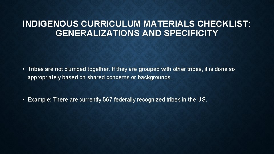 INDIGENOUS CURRICULUM MATERIALS CHECKLIST: GENERALIZATIONS AND SPECIFICITY • Tribes are not clumped together. If