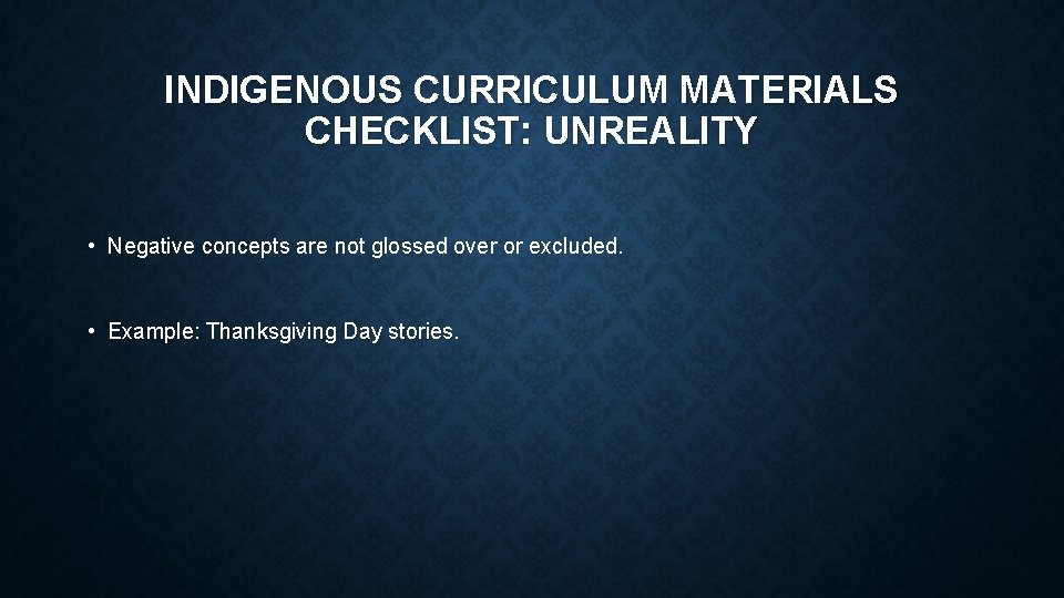 INDIGENOUS CURRICULUM MATERIALS CHECKLIST: UNREALITY • Negative concepts are not glossed over or excluded.