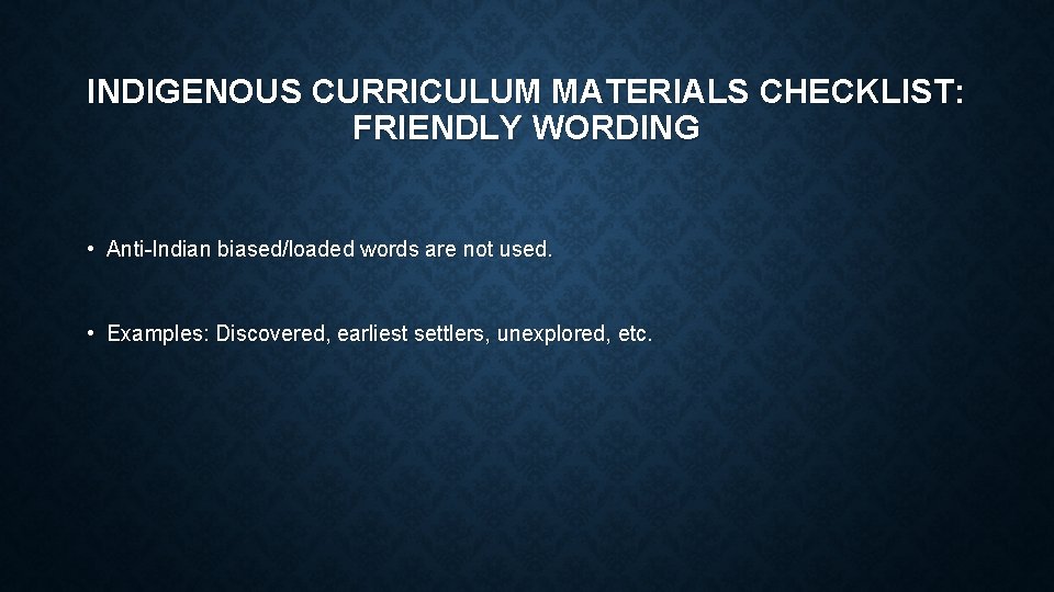 INDIGENOUS CURRICULUM MATERIALS CHECKLIST: FRIENDLY WORDING • Anti-Indian biased/loaded words are not used. •