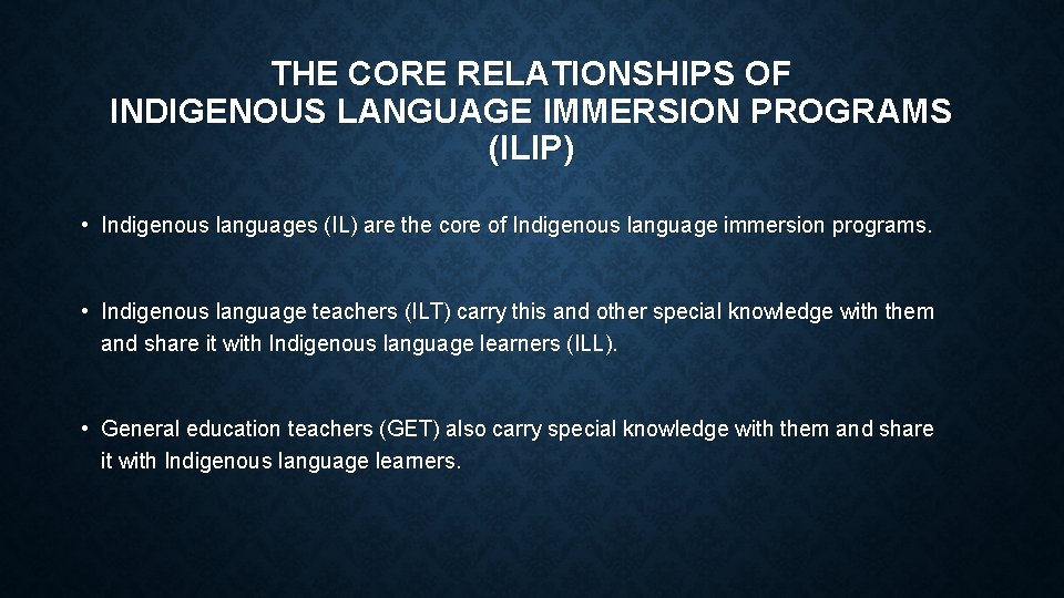 THE CORE RELATIONSHIPS OF INDIGENOUS LANGUAGE IMMERSION PROGRAMS (ILIP) • Indigenous languages (IL) are