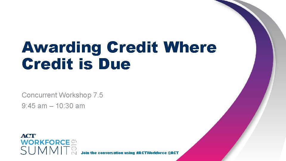 Awarding Credit Where Credit is Due Concurrent Workshop 7. 5 9: 45 am –