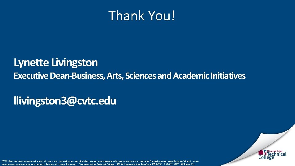 Thank You! Lynette Livingston Executive Dean-Business, Arts, Sciences and Academic Initiatives llivingston 3@cvtc. edu