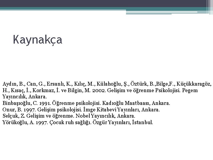 Kaynakça Aydın, B. , Can, G. , Ersanlı, K. , Kılıç, M. , Külahoğlu,