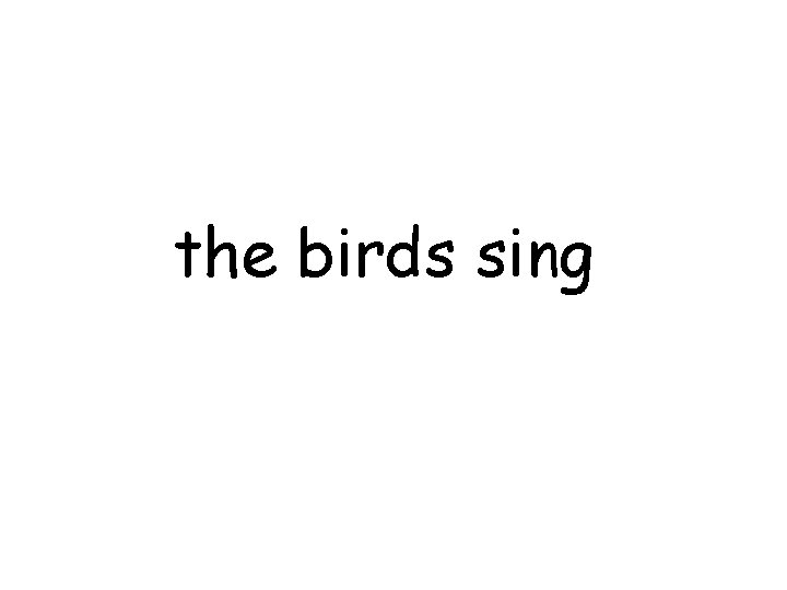 the birds sing 