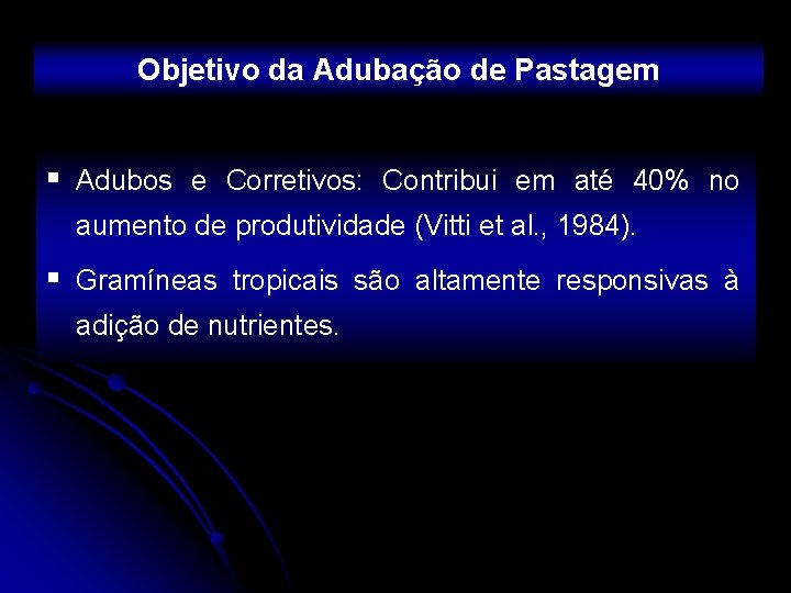 Objetivo da Adubação de Pastagem § Adubos e Corretivos: Contribui em até 40% no