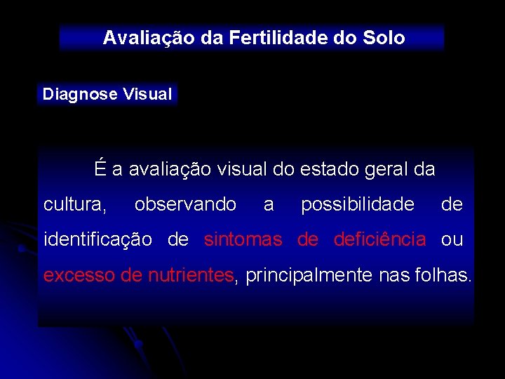 Avaliação da Fertilidade do Solo Diagnose Visual É a avaliação visual do estado geral