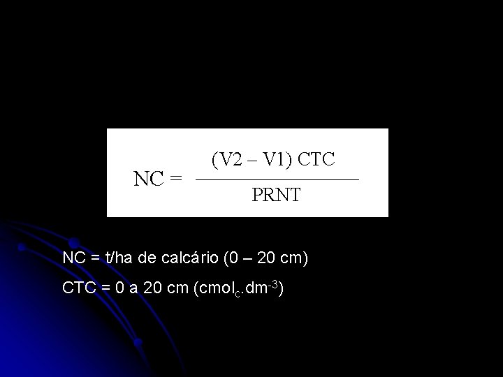 NC = (V 2 – V 1) CTC PRNT NC = t/ha de calcário