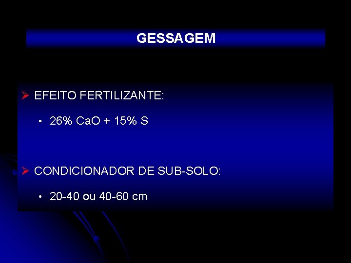 GESSAGEM Ø EFEITO FERTILIZANTE: • 26% Ca. O + 15% S Ø CONDICIONADOR DE