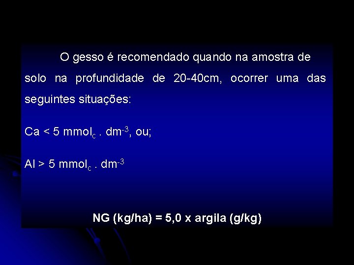 O gesso é recomendado quando na amostra de solo na profundidade de 20 -40