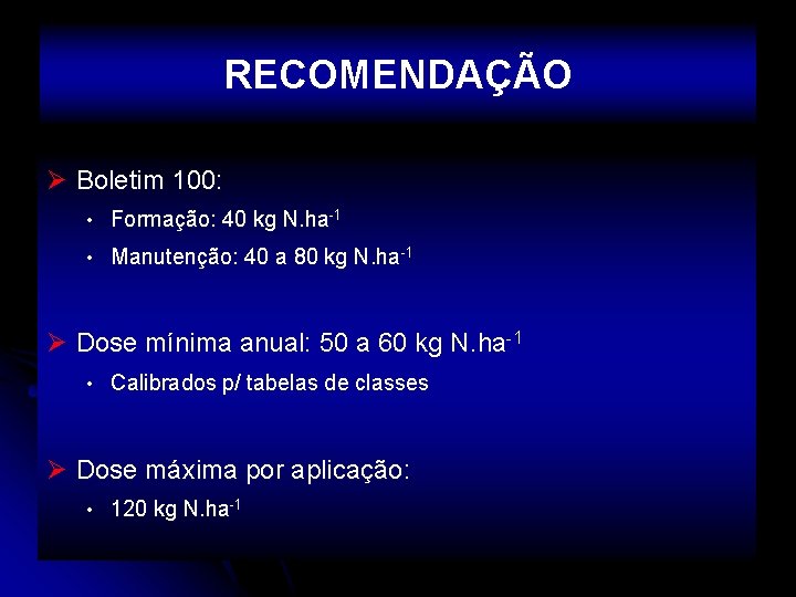 RECOMENDAÇÃO Ø Boletim 100: • Formação: 40 kg N. ha-1 • Manutenção: 40 a