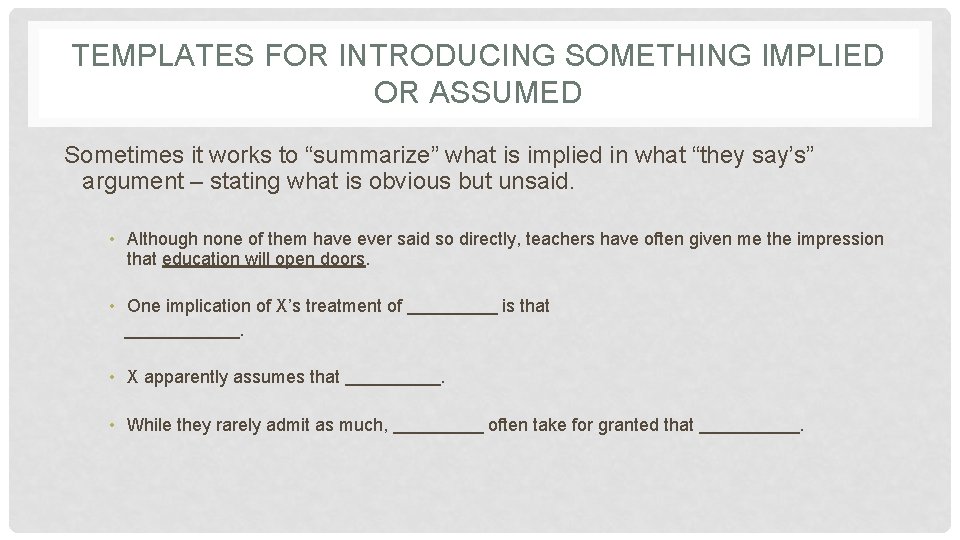 TEMPLATES FOR INTRODUCING SOMETHING IMPLIED OR ASSUMED Sometimes it works to “summarize” what is