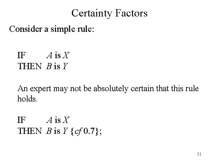Certainty Factors Consider a simple rule: IF A is X THEN B is Y