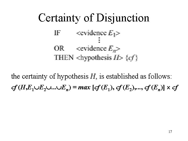 Certainty of Disjunction the certainty of hypothesis H, is established as follows: cf (H,