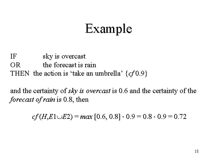 Example IF sky is overcast OR the forecast is rain THEN the action is