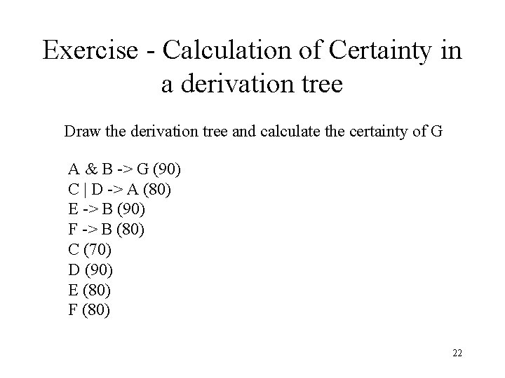 Exercise - Calculation of Certainty in a derivation tree Draw the derivation tree and