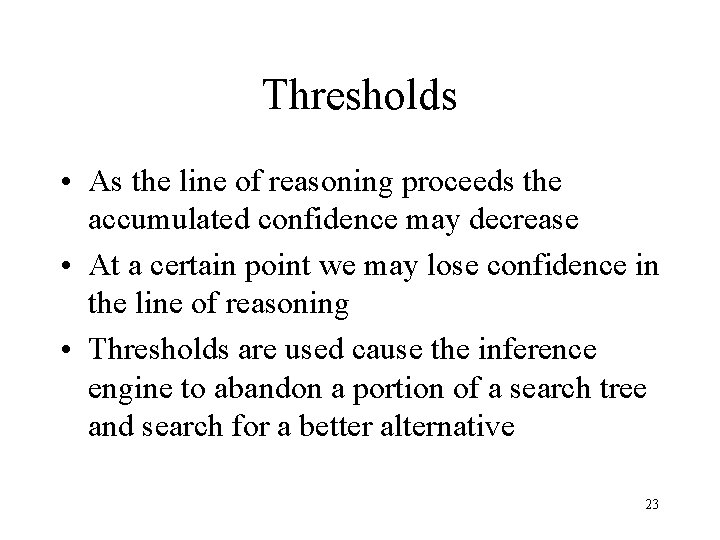 Thresholds • As the line of reasoning proceeds the accumulated confidence may decrease •
