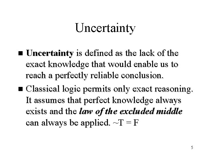 Uncertainty is defined as the lack of the exact knowledge that would enable us