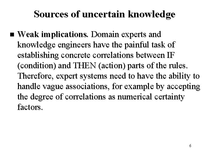 Sources of uncertain knowledge n Weak implications. Domain experts and knowledge engineers have the