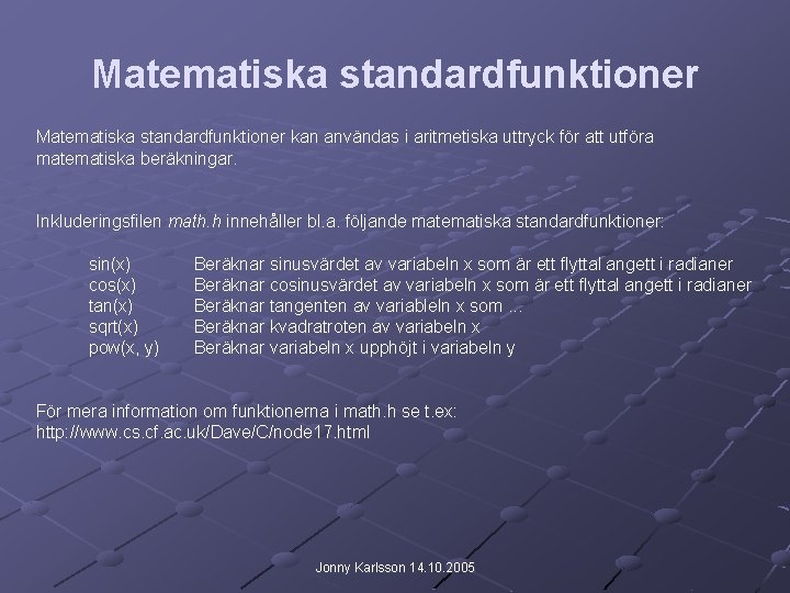 Matematiska standardfunktioner kan användas i aritmetiska uttryck för att utföra matematiska beräkningar. Inkluderingsfilen math.