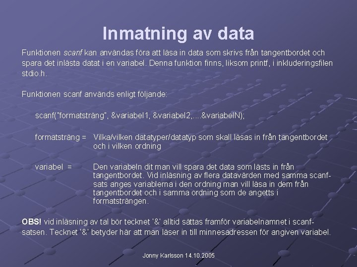 Inmatning av data Funktionen scanf kan användas föra att läsa in data som skrivs