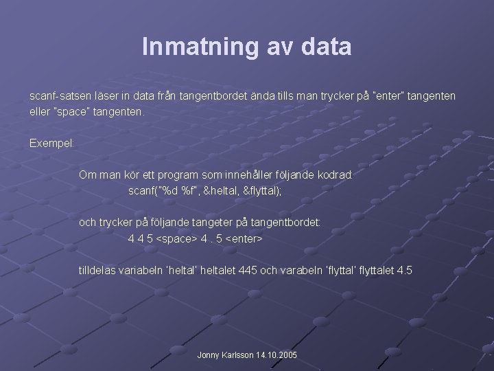 Inmatning av data scanf-satsen läser in data från tangentbordet ända tills man trycker på