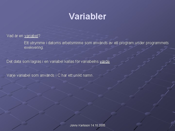 Variabler Vad är en variabel? Ett utrymme i datorns arbetsminne som används av ett