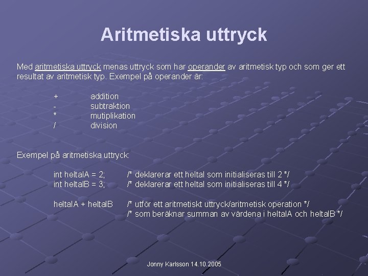 Aritmetiska uttryck Med aritmetiska uttryck menas uttryck som har operander av aritmetisk typ och