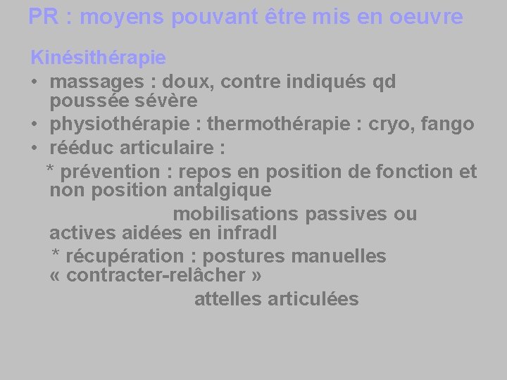 PR : moyens pouvant être mis en oeuvre Kinésithérapie • massages : doux, contre